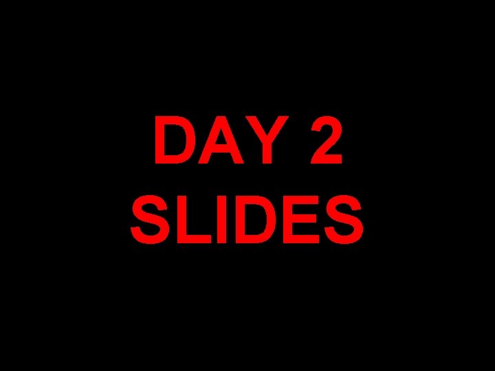 DAY 2 SLIDES 
