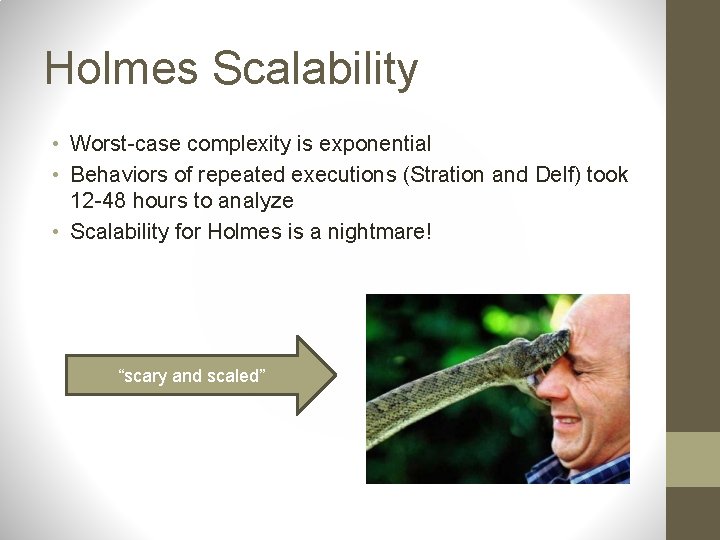 Holmes Scalability • Worst-case complexity is exponential • Behaviors of repeated executions (Stration and