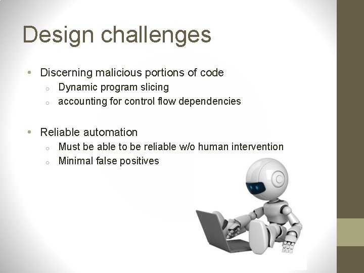 Design challenges • Discerning malicious portions of code o o Dynamic program slicing accounting