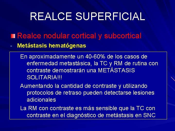 REALCE SUPERFICIAL Realce nodular cortical y subcortical - Metástasis hematógenas -En. Vía arterial Supratentorial