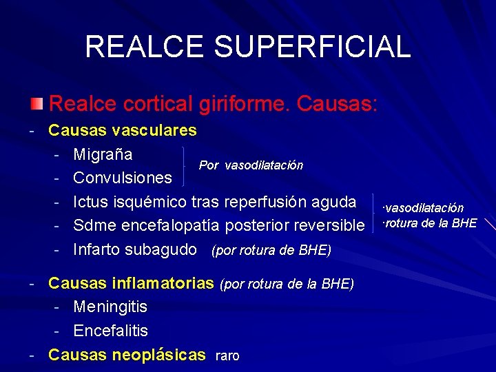 REALCE SUPERFICIAL Realce cortical giriforme. Causas: - Causas vasculares - Migraña - Convulsiones Por