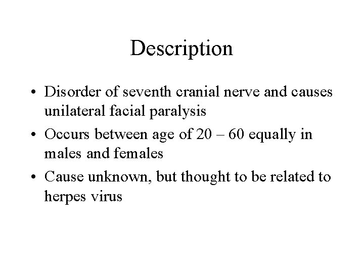 Description • Disorder of seventh cranial nerve and causes unilateral facial paralysis • Occurs