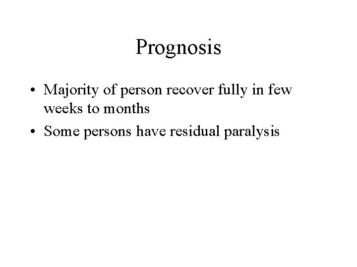 Prognosis • Majority of person recover fully in few weeks to months • Some