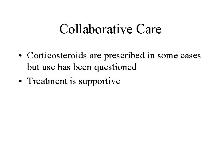 Collaborative Care • Corticosteroids are prescribed in some cases but use has been questioned