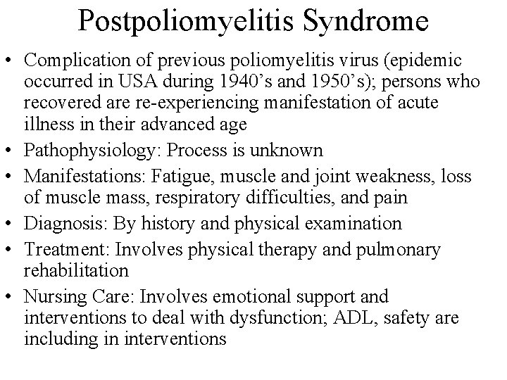 Postpoliomyelitis Syndrome • Complication of previous poliomyelitis virus (epidemic occurred in USA during 1940’s