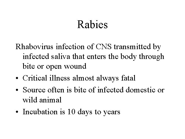 Rabies Rhabovirus infection of CNS transmitted by infected saliva that enters the body through
