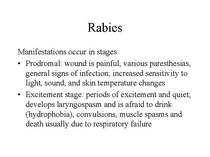 Rabies Manifestations occur in stages • Prodromal: wound is painful, various paresthesias, general signs