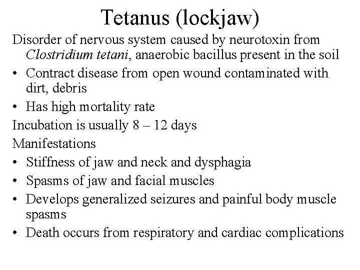 Tetanus (lockjaw) Disorder of nervous system caused by neurotoxin from Clostridium tetani, anaerobic bacillus