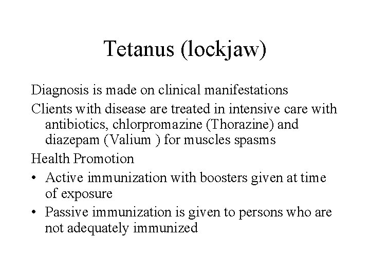 Tetanus (lockjaw) Diagnosis is made on clinical manifestations Clients with disease are treated in