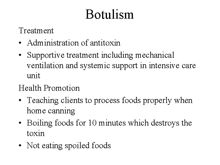 Botulism Treatment • Administration of antitoxin • Supportive treatment including mechanical ventilation and systemic