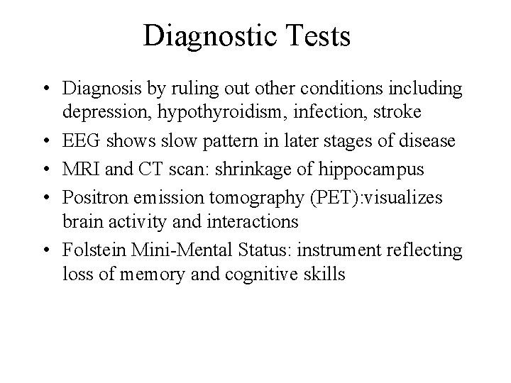Diagnostic Tests • Diagnosis by ruling out other conditions including depression, hypothyroidism, infection, stroke