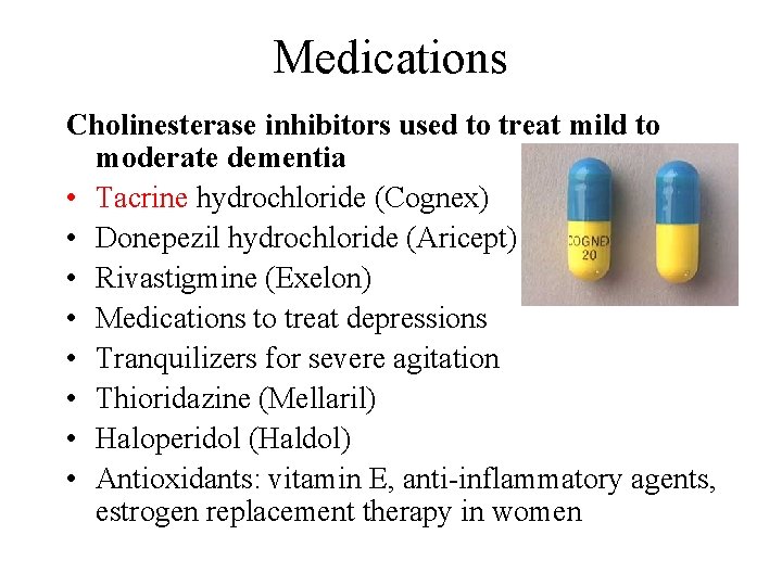 Medications Cholinesterase inhibitors used to treat mild to moderate dementia • Tacrine hydrochloride (Cognex)