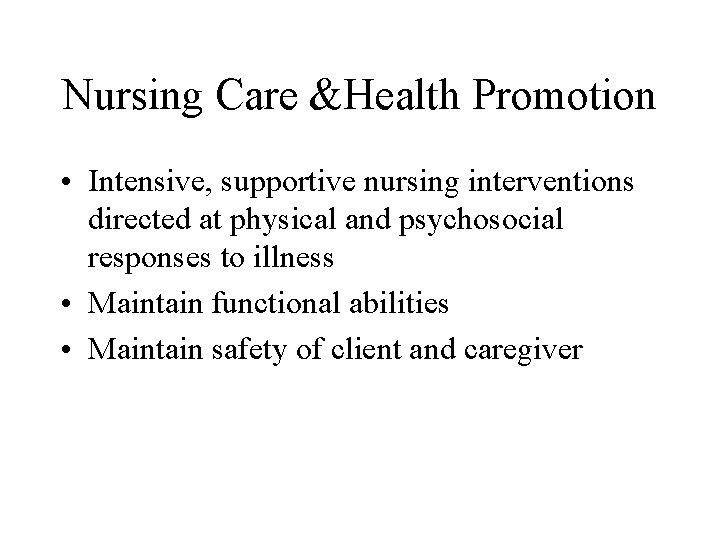 Nursing Care &Health Promotion • Intensive, supportive nursing interventions directed at physical and psychosocial