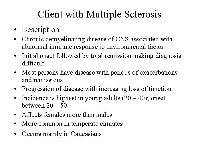 Client with Multiple Sclerosis • Description • Chronic demyelinating disease of CNS associated with