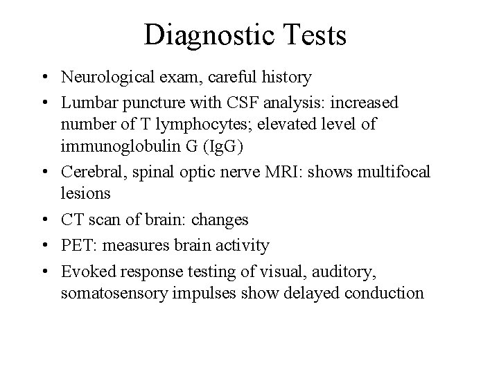 Diagnostic Tests • Neurological exam, careful history • Lumbar puncture with CSF analysis: increased