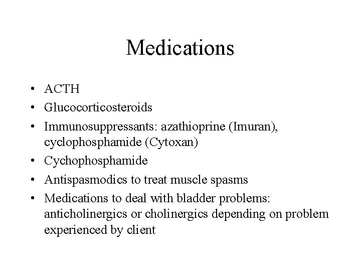 Medications • ACTH • Glucocorticosteroids • Immunosuppressants: azathioprine (Imuran), cyclophosphamide (Cytoxan) • Cychophosphamide •