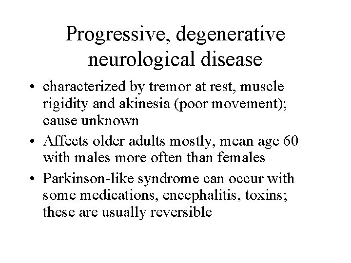 Progressive, degenerative neurological disease • characterized by tremor at rest, muscle rigidity and akinesia