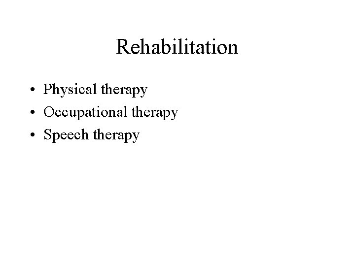 Rehabilitation • Physical therapy • Occupational therapy • Speech therapy 