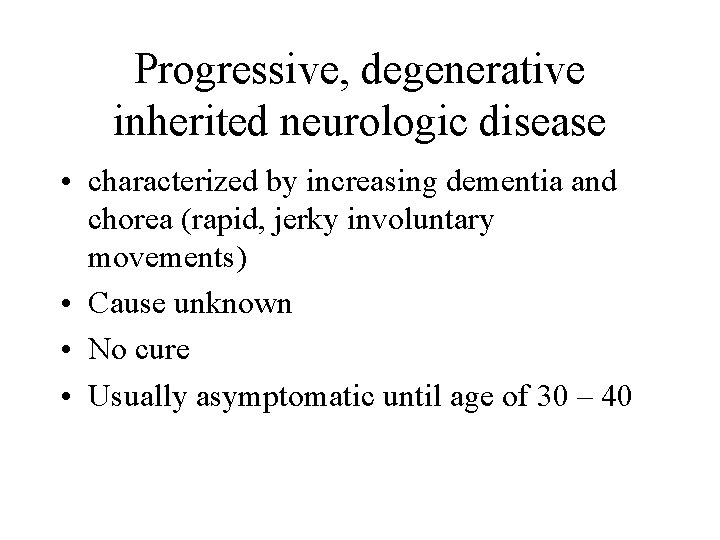 Progressive, degenerative inherited neurologic disease • characterized by increasing dementia and chorea (rapid, jerky