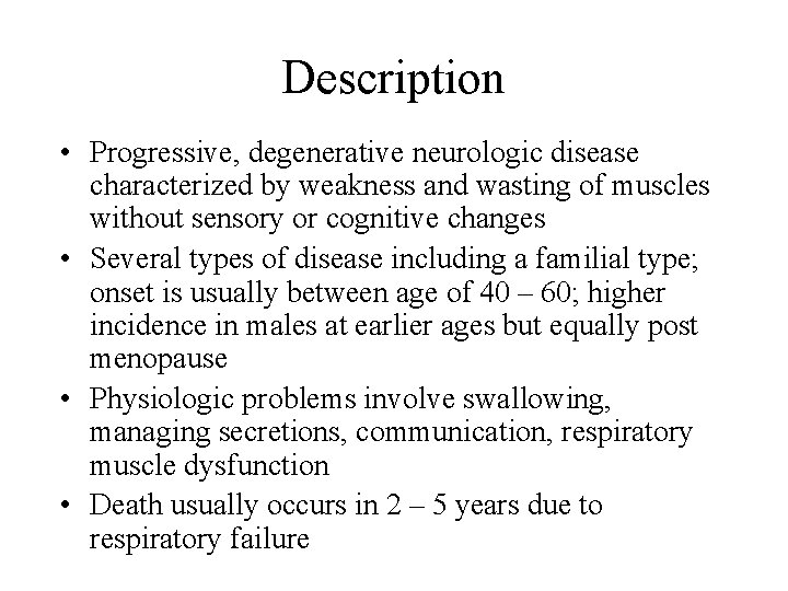 Description • Progressive, degenerative neurologic disease characterized by weakness and wasting of muscles without