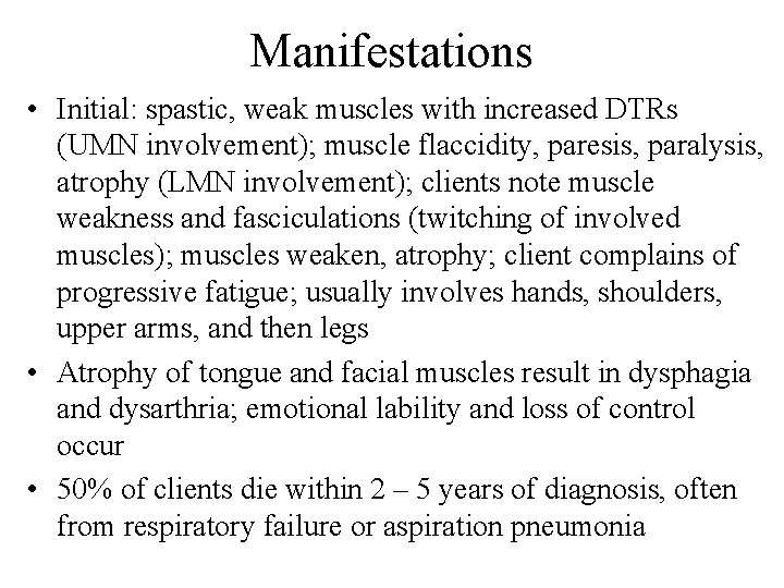 Manifestations • Initial: spastic, weak muscles with increased DTRs (UMN involvement); muscle flaccidity, paresis,