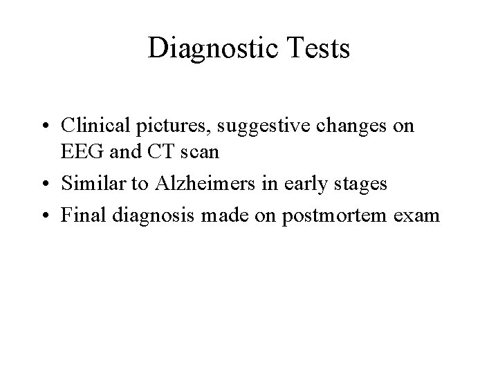 Diagnostic Tests • Clinical pictures, suggestive changes on EEG and CT scan • Similar