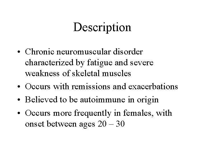 Description • Chronic neuromuscular disorder characterized by fatigue and severe weakness of skeletal muscles