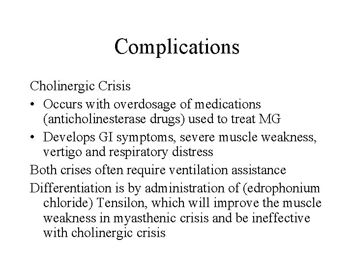 Complications Cholinergic Crisis • Occurs with overdosage of medications (anticholinesterase drugs) used to treat
