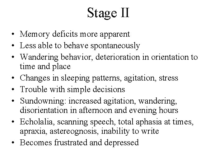 Stage II • Memory deficits more apparent • Less able to behave spontaneously •