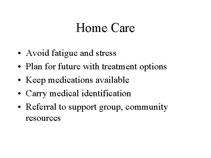 Home Care • • • Avoid fatigue and stress Plan for future with treatment