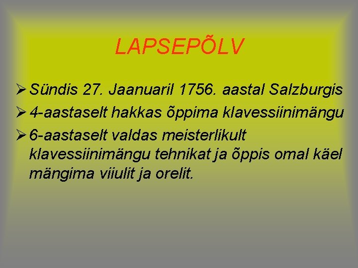 LAPSEPÕLV Ø Sündis 27. Jaanuaril 1756. aastal Salzburgis Ø 4 -aastaselt hakkas õppima klavessiinimängu