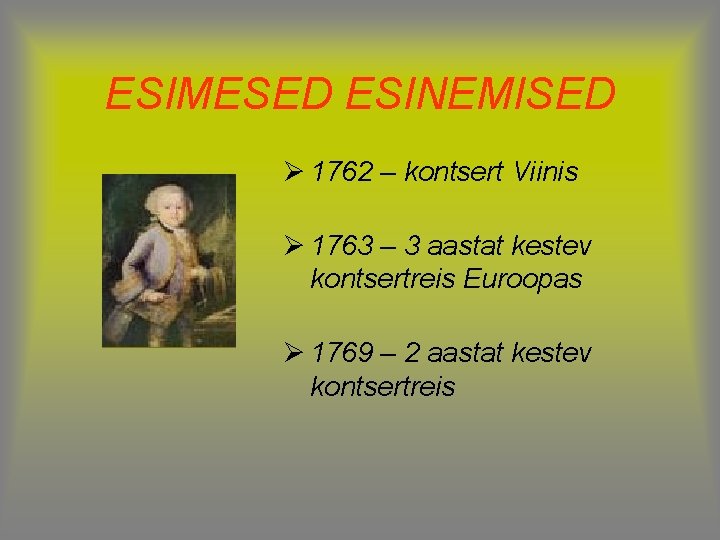 ESIMESED ESINEMISED Ø 1762 – kontsert Viinis Ø 1763 – 3 aastat kestev kontsertreis