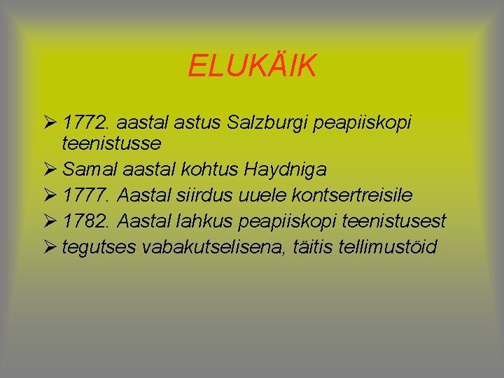 ELUKÄIK Ø 1772. aastal astus Salzburgi peapiiskopi teenistusse Ø Samal aastal kohtus Haydniga Ø