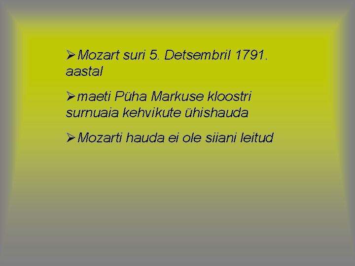 ØMozart suri 5. Detsembril 1791. aastal Ømaeti Püha Markuse kloostri surnuaia kehvikute ühishauda ØMozarti