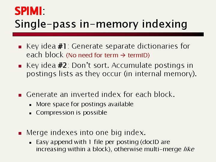SPIMI: Single-pass in-memory indexing n n n Key idea #1: Generate separate dictionaries for SPIMI: Single-pass in-memory indexing n n n Key idea #1: Generate separate dictionaries for