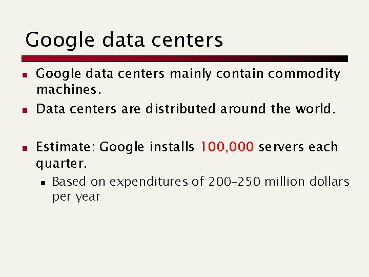 Google data centers n n n Google data centers mainly contain commodity machines. Data