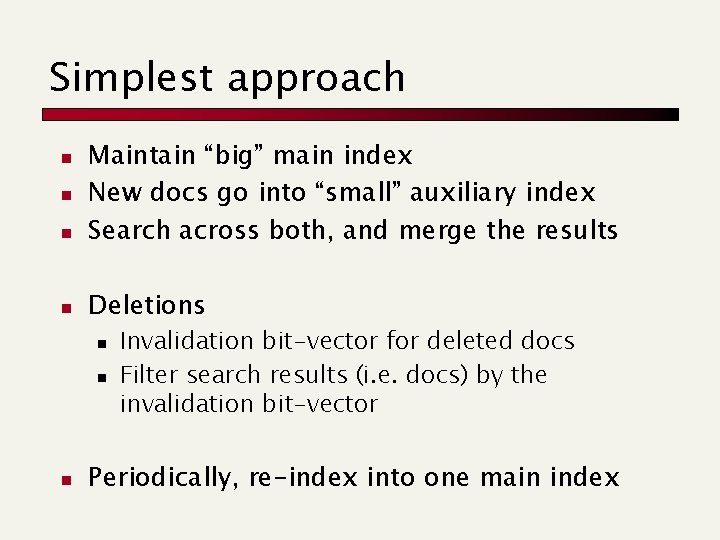 Simplest approach n Maintain “big” main index New docs go into “small” auxiliary index