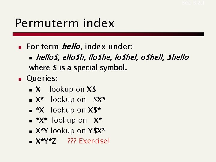 Sec. 3. 2. 1 Permuterm index n For term hello, index under: n hello$, Sec. 3. 2. 1 Permuterm index n For term hello, index under: n hello$,