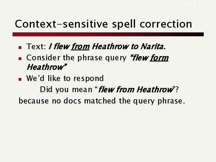 Sec. 3. 3. 5 Context-sensitive spell correction n n Text: I flew from Heathrow
