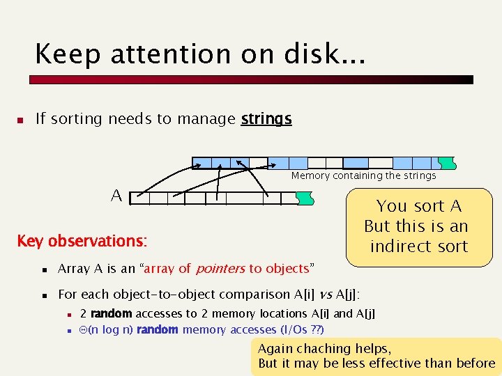 Keep attention on disk. . . n If sorting needs to manage strings A