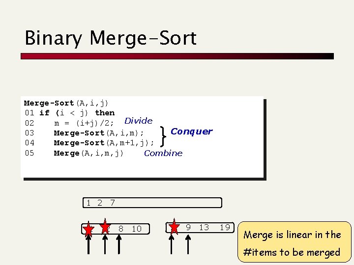 Binary Merge-Sort(A, i, j) 01 if (i < j) then 02 m = (i+j)/2; Binary Merge-Sort(A, i, j) 01 if (i < j) then 02 m = (i+j)/2;