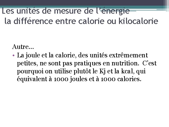 Les unités de mesure de l’énergie la différence entre calorie ou kilocalorie Autre… •