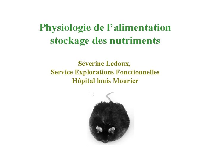 Physiologie de l’alimentation stockage des nutriments Séverine Ledoux, Service Explorations Fonctionnelles Hôpital louis Mourier