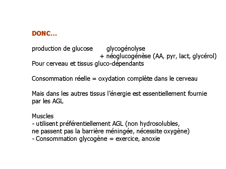 DONC… production de glucose glycogénolyse + néoglucogénèse (AA, pyr, lact, glycérol) Pour cerveau et