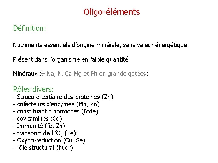 Oligo-éléments Définition: Nutriments essentiels d’origine minérale, sans valeur énergétique Présent dans l’organisme en faible