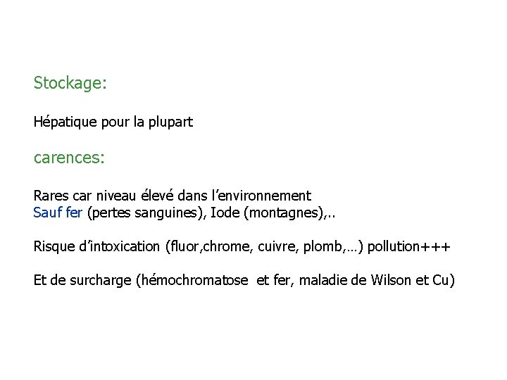 Stockage: Hépatique pour la plupart carences: Rares car niveau élevé dans l’environnement Sauf fer