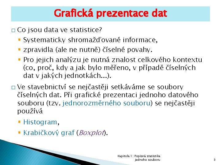 Grafická prezentace dat � � Co jsou data ve statistice? § Systematicky shromažďované informace,