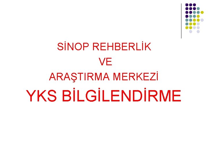 SİNOP REHBERLİK VE ARAŞTIRMA MERKEZİ YKS BİLGİLENDİRME 