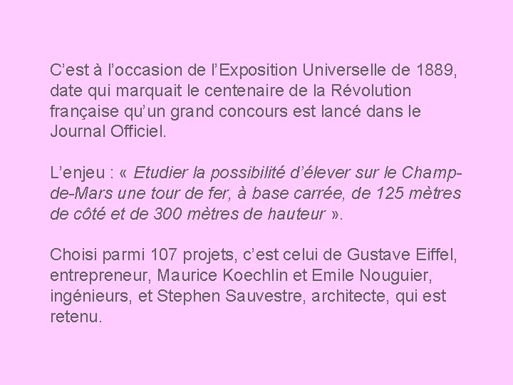 C’est à l’occasion de l’Exposition Universelle de 1889, date qui marquait le centenaire de