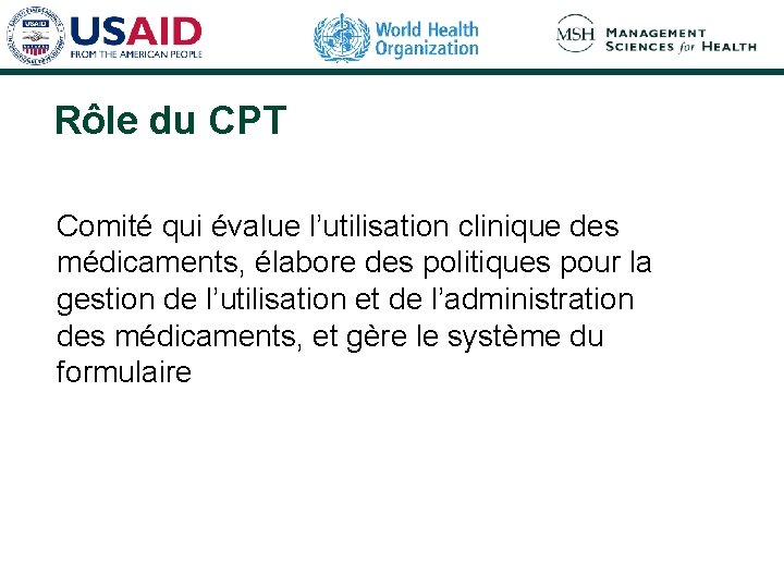 Rôle du CPT Comité qui évalue l’utilisation clinique des médicaments, élabore des politiques pour